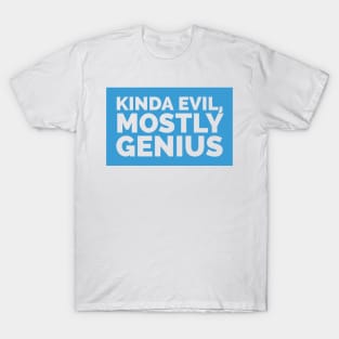 Kinda evil, mostly genius T-Shirt